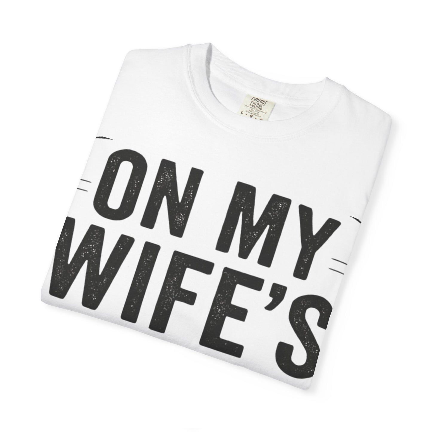 Funny Gift T-Shirt for Husbands, On My Wife’s Last Nerve Tee, Unisex Humor Shirt, Perfect for Anniversaries, Birthdays, Gag Gifts-Last Nerve Husband- The Perfect Husband Tee