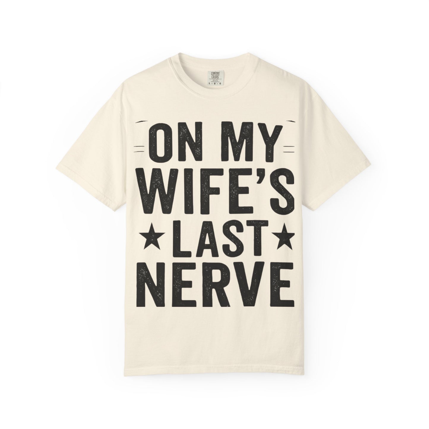 Funny Gift T-Shirt for Husbands, On My Wife’s Last Nerve Tee, Unisex Humor Shirt, Perfect for Anniversaries, Birthdays, Gag Gifts-Last Nerve Husband- The Perfect Husband Tee