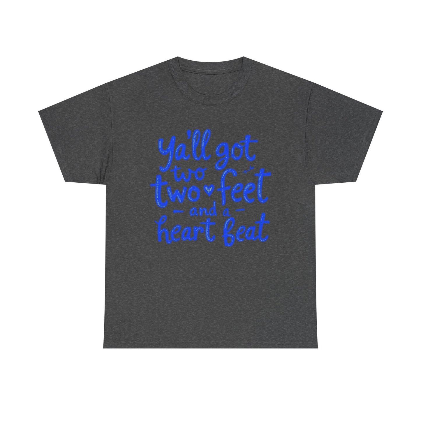 Y'all Got Two Feet and a Heart Beat Tee, Unisex Heavy Cotton Tee, Casual T-shirt, Gift for Friends, Heartfelt Quote shirt