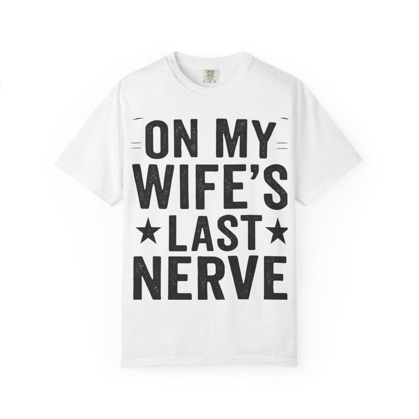 Funny Gift T-Shirt for Husbands, On My Wife’s Last Nerve Tee, Unisex Humor Shirt, Perfect for Anniversaries, Birthdays, Gag Gifts-Last Nerve Husband- The Perfect Husband Tee
