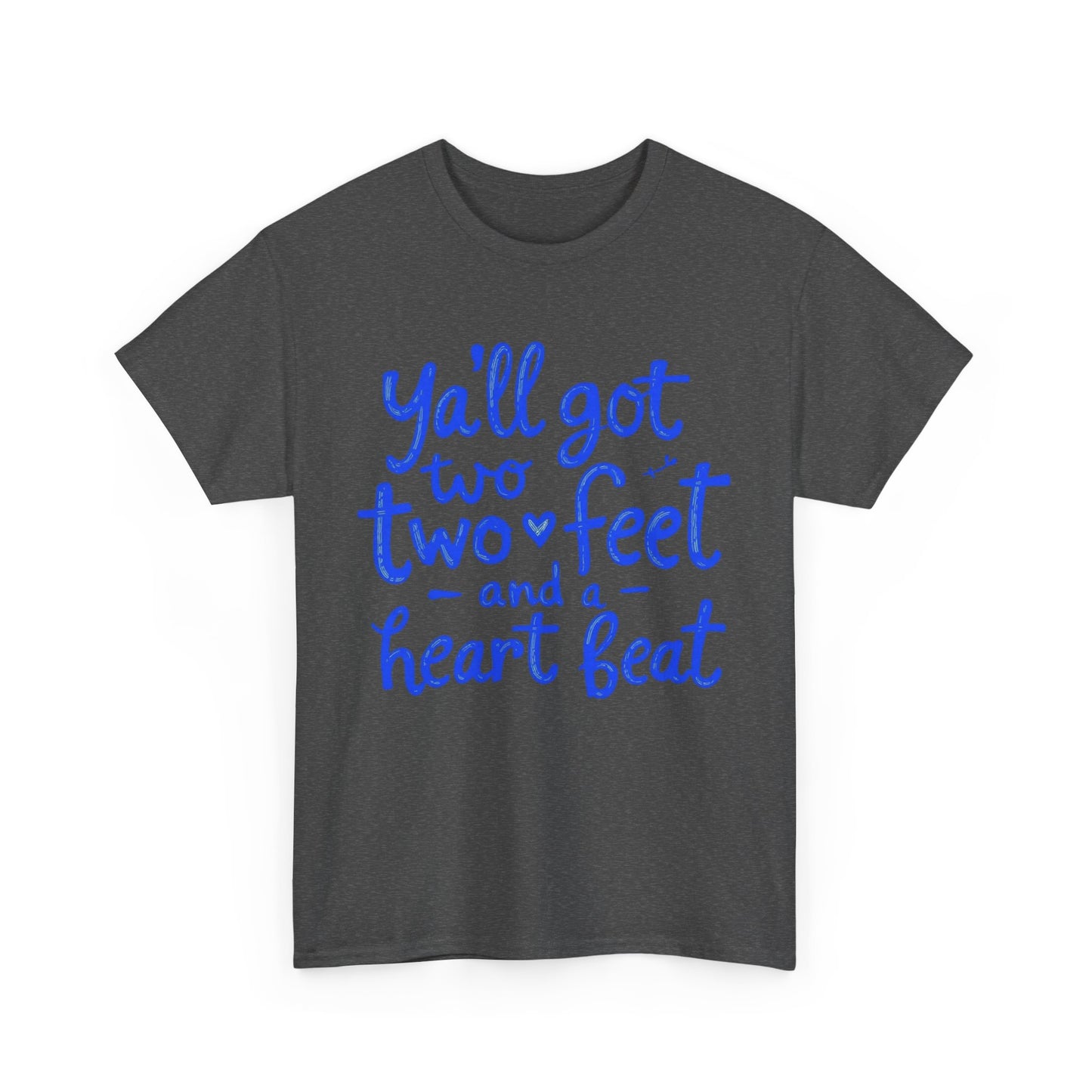 Y'all Got Two Feet and a Heart Beat Tee, Unisex Heavy Cotton Tee, Casual T-shirt, Gift for Friends, Heartfelt Quote shirt