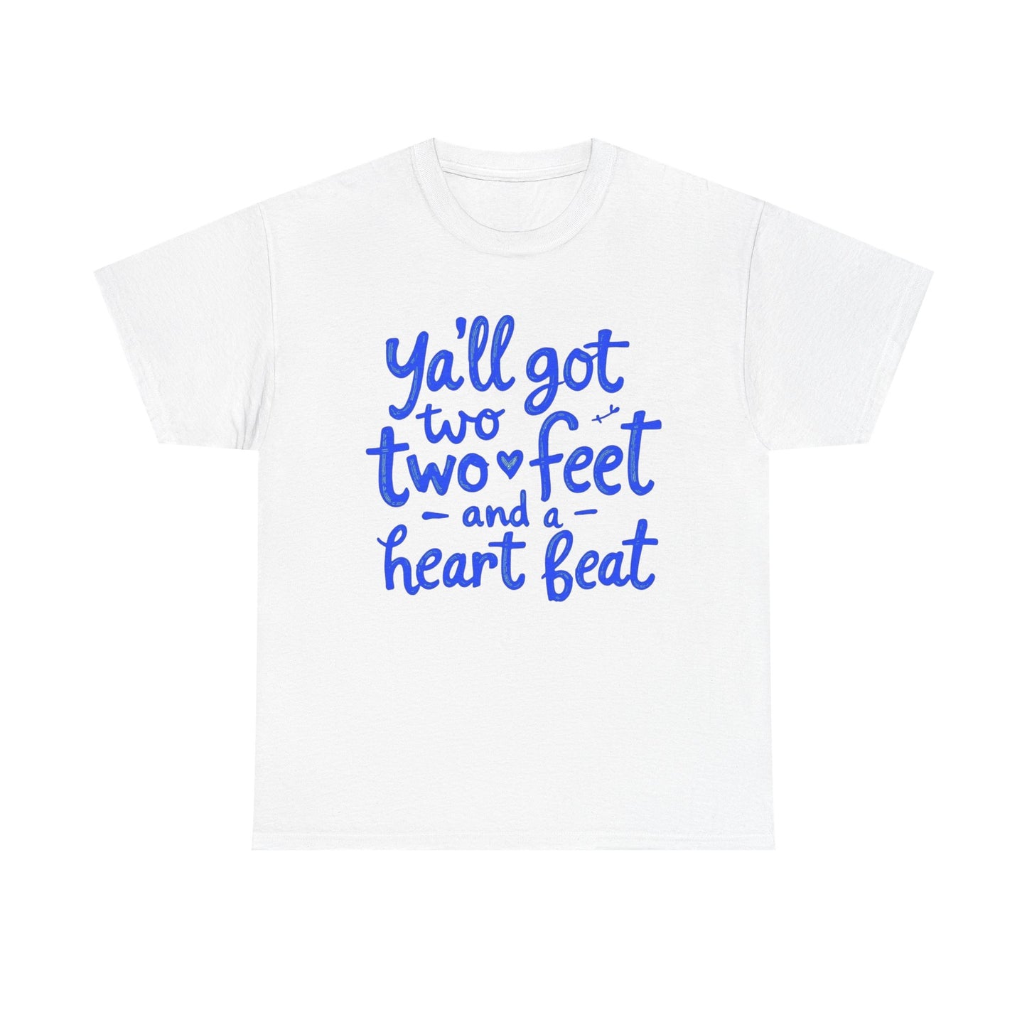 Y'all Got Two Feet and a Heart Beat Tee, Unisex Heavy Cotton Tee, Casual T-shirt, Gift for Friends, Heartfelt Quote shirt