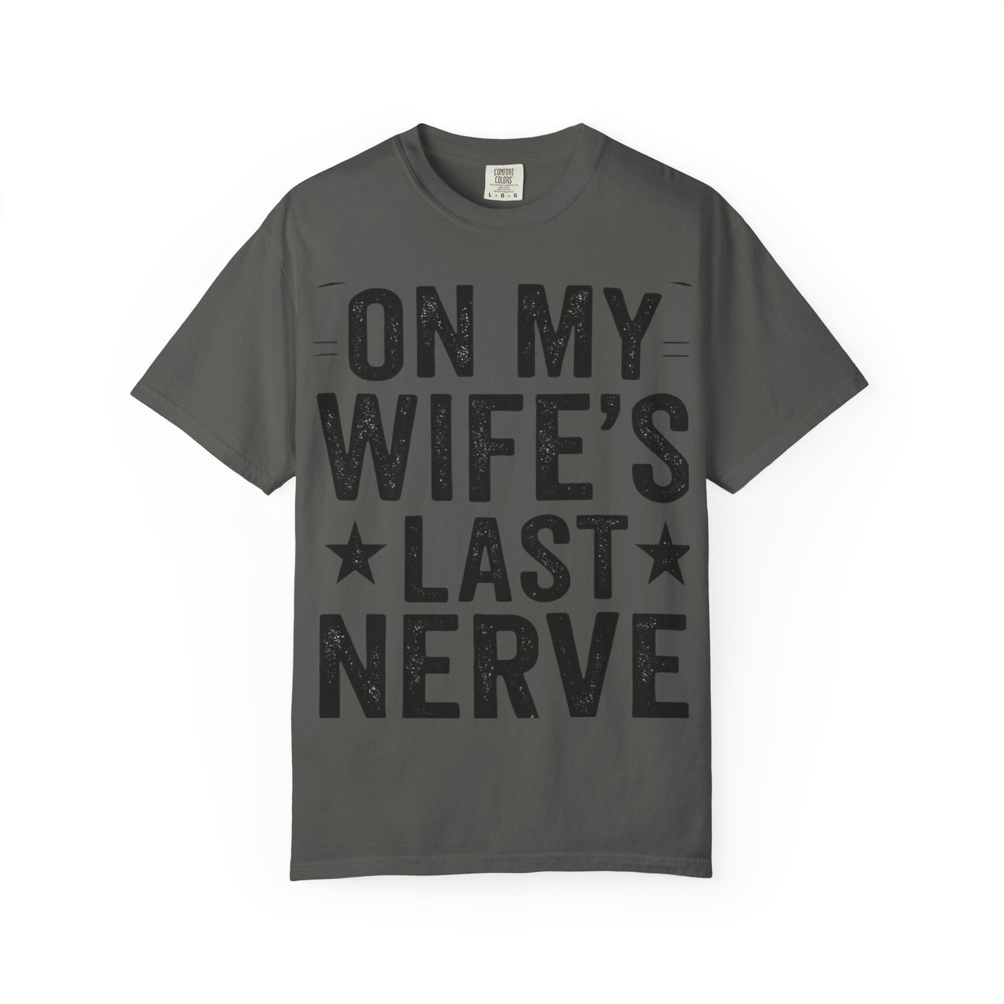 Funny Gift T-Shirt for Husbands, On My Wife’s Last Nerve Tee, Unisex Humor Shirt, Perfect for Anniversaries, Birthdays, Gag Gifts-Last Nerve Husband- The Perfect Husband Tee