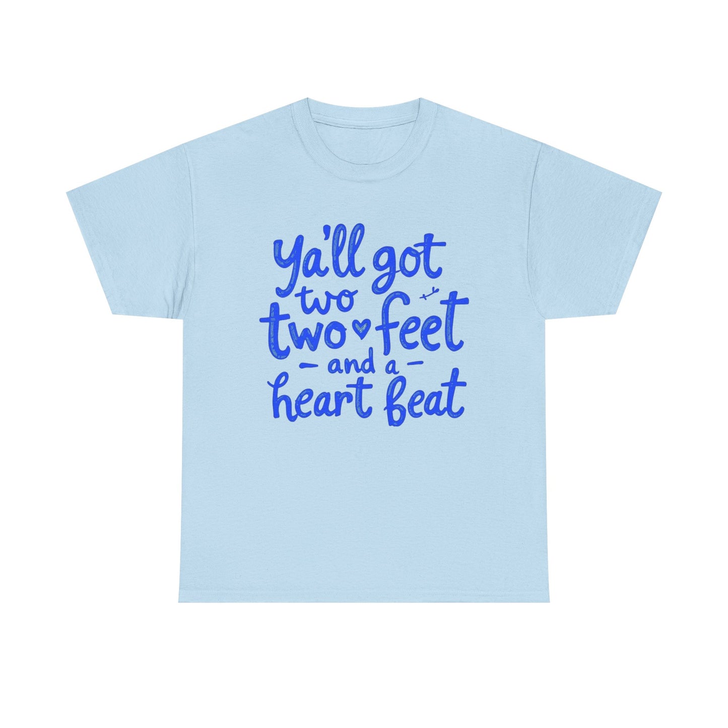 Y'all Got Two Feet and a Heart Beat Tee, Unisex Heavy Cotton Tee, Casual T-shirt, Gift for Friends, Heartfelt Quote shirt