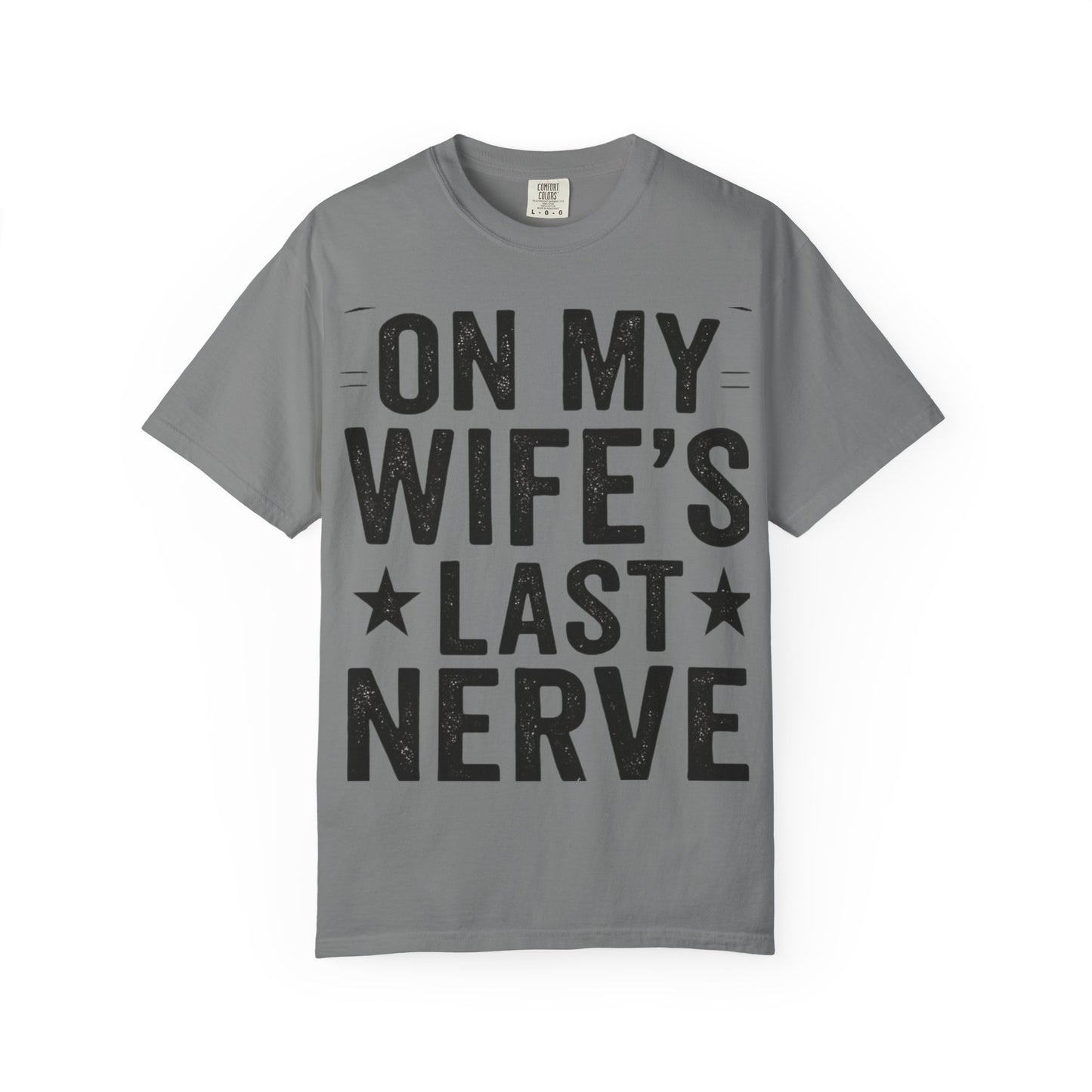 Funny Gift T-Shirt for Husbands, On My Wife’s Last Nerve Tee, Unisex Humor Shirt, Perfect for Anniversaries, Birthdays, Gag Gifts-Last Nerve Husband- The Perfect Husband Tee