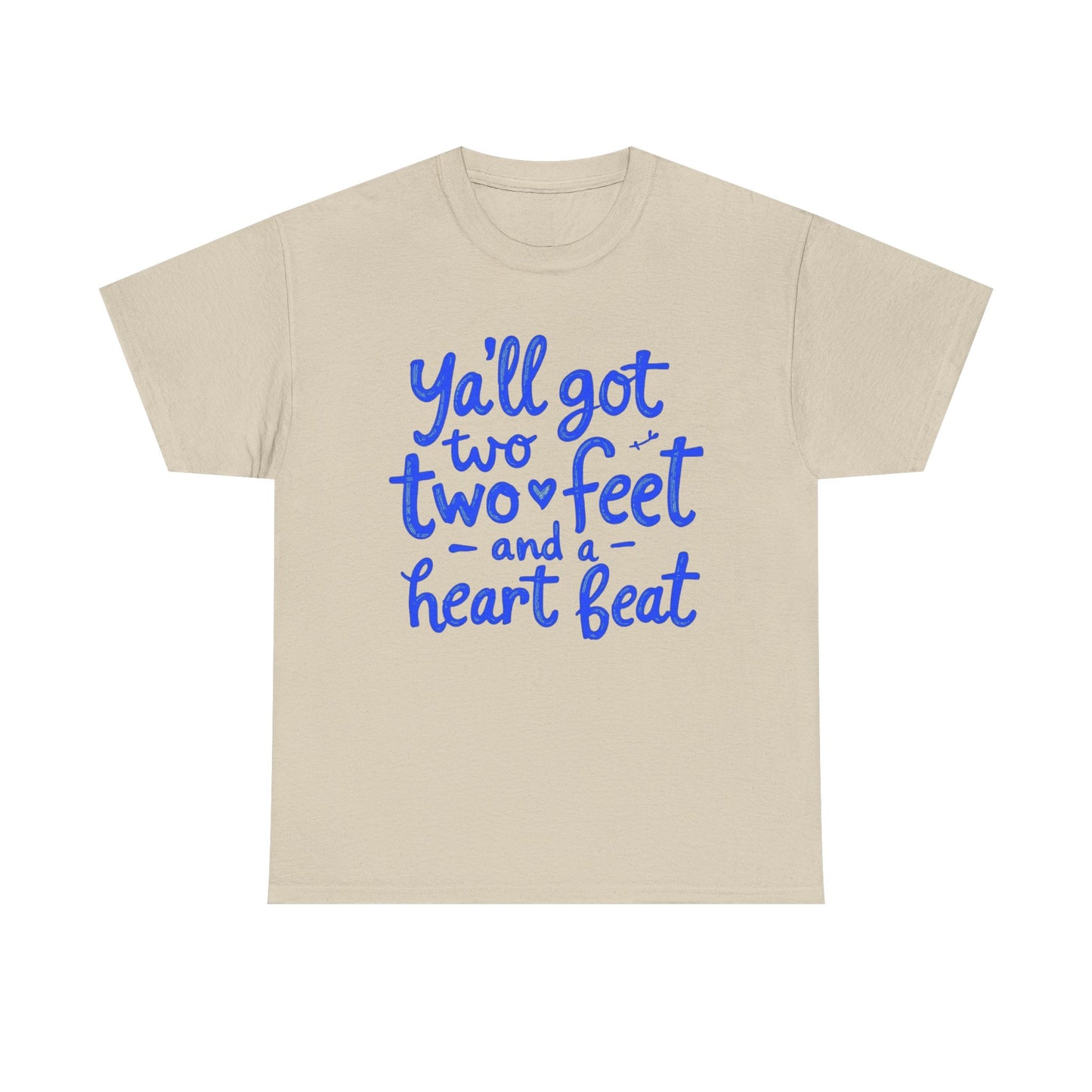 Y'all Got Two Feet and a Heart Beat Tee, Unisex Heavy Cotton Tee, Casual T-shirt, Gift for Friends, Heartfelt Quote shirt