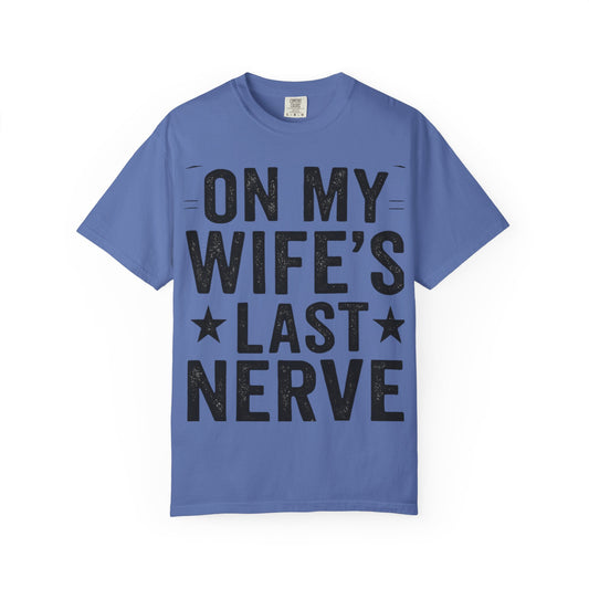 Funny Gift T-Shirt for Husbands, On My Wife’s Last Nerve Tee, Unisex Humor Shirt, Perfect for Anniversaries, Birthdays, Gag Gifts-Last Nerve Husband- The Perfect Husband Tee