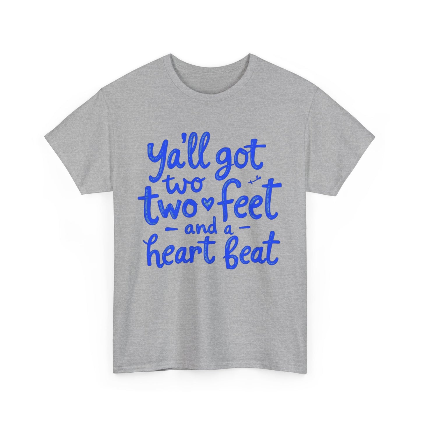 Y'all Got Two Feet and a Heart Beat Tee, Unisex Heavy Cotton Tee, Casual T-shirt, Gift for Friends, Heartfelt Quote shirt