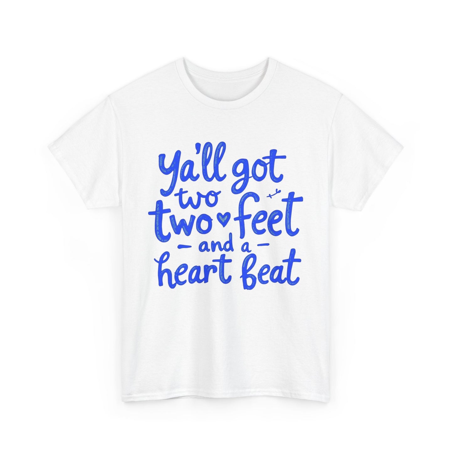 Y'all Got Two Feet and a Heart Beat Tee, Unisex Heavy Cotton Tee, Casual T-shirt, Gift for Friends, Heartfelt Quote shirt