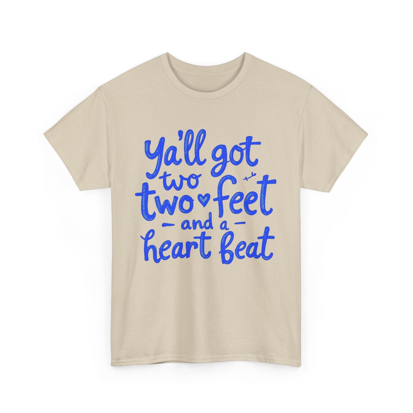 Y'all Got Two Feet and a Heart Beat Tee, Unisex Heavy Cotton Tee, Casual T-shirt, Gift for Friends, Heartfelt Quote shirt