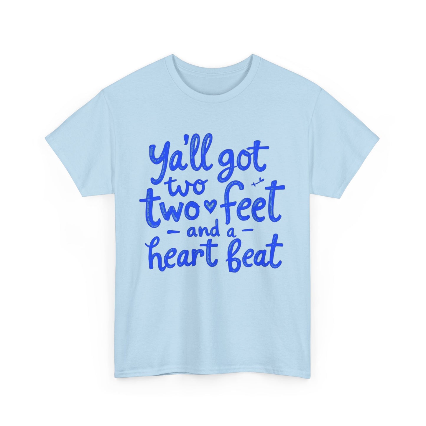 Y'all Got Two Feet and a Heart Beat Tee, Unisex Heavy Cotton Tee, Casual T-shirt, Gift for Friends, Heartfelt Quote shirt