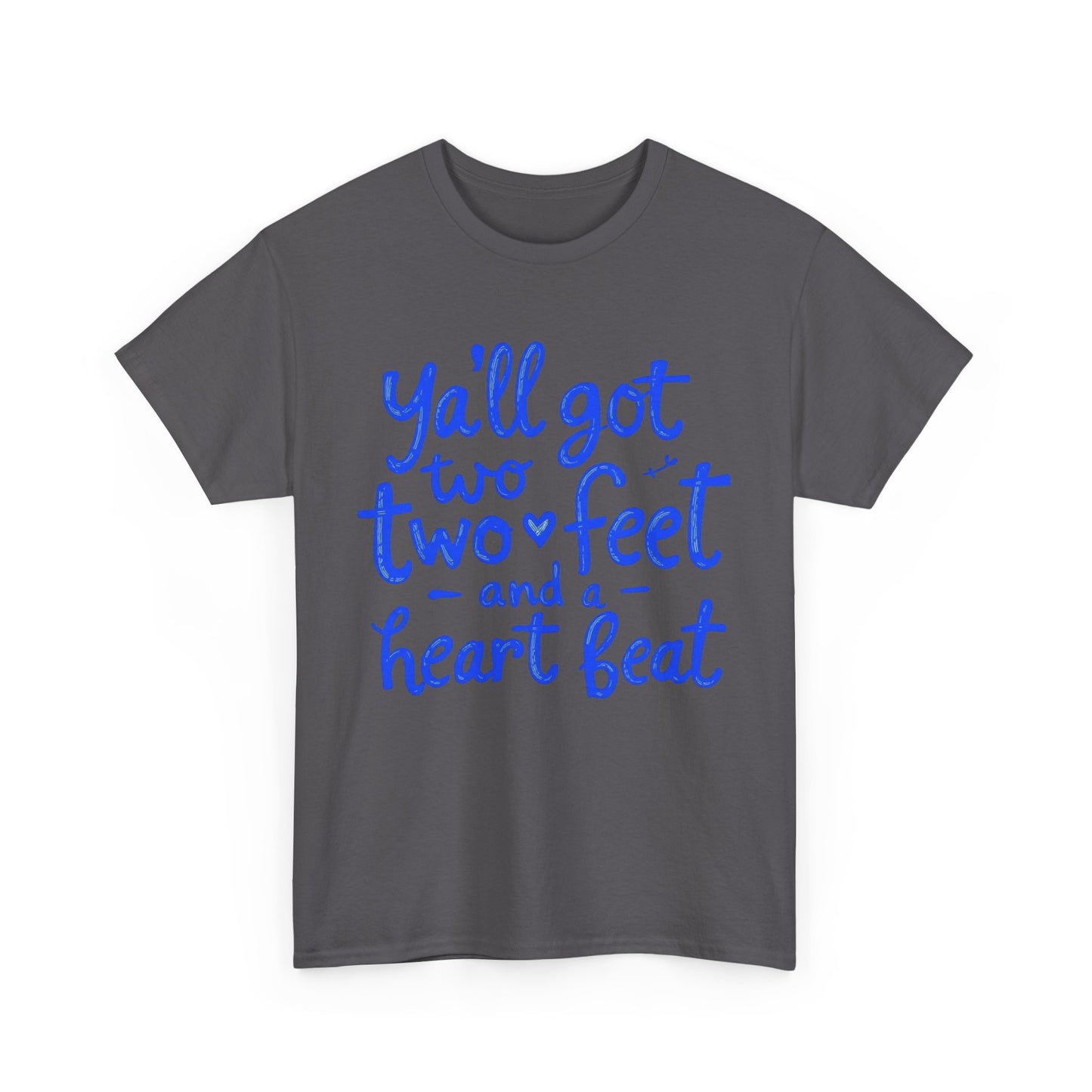 Y'all Got Two Feet and a Heart Beat Tee, Unisex Heavy Cotton Tee, Casual T-shirt, Gift for Friends, Heartfelt Quote shirt